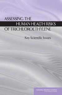 Cover image for Assessing the Human Health Risks of Trichloroethylene: Key Scientific Issues