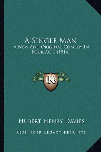 A Single Man: A New and Original Comedy in Four Acts (1914)