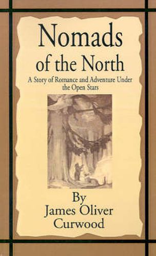 Nomads of the North: A Story of Romance and Adventure Under the Open Stars