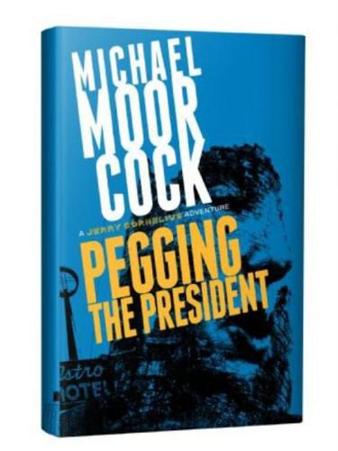 Pegging the President: A Jerry Cornelius Adventure