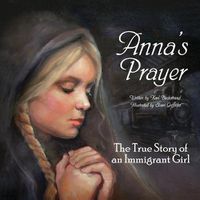 Cover image for Anna's Prayer: The True Story of an Immigrant Girl