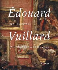 Cover image for Edouard Vuillard. In the Louvre: Paintings for a Basel Villa