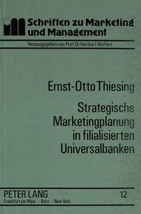 Cover image for Strategische Marketingplanung in Filialisierten Universalbanken: Integrierte Filial- Und Kundengruppenstrategien Auf Der Grundlage Erfolgsbeeinflussender Schluesselfaktoren