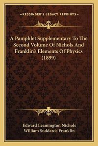 Cover image for A Pamphlet Supplementary to the Second Volume of Nichols and Franklin's Elements of Physics (1899)