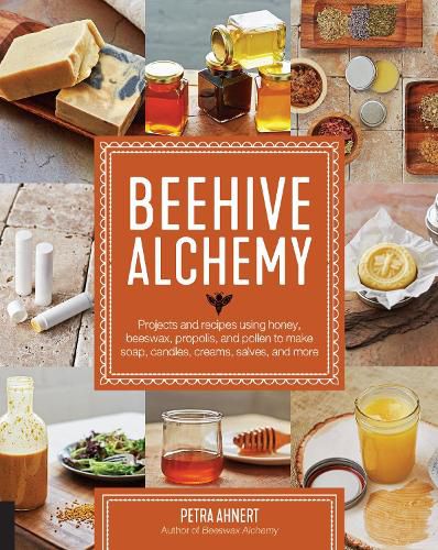 Cover image for Beehive Alchemy: Projects and recipes using honey, beeswax, propolis, and pollen to make soap, candles, creams, salves, and more