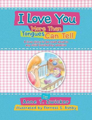 Cover image for I Love You More Than Tongues Can Tell: A Story to Be Read Aloud to All Those Touched by Adoption