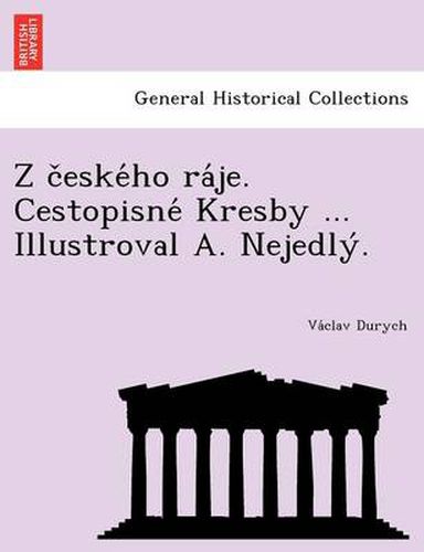 Cover image for Z C Eske Ho Ra Je. Cestopisne Kresby ... Illustroval A. Nejedly .