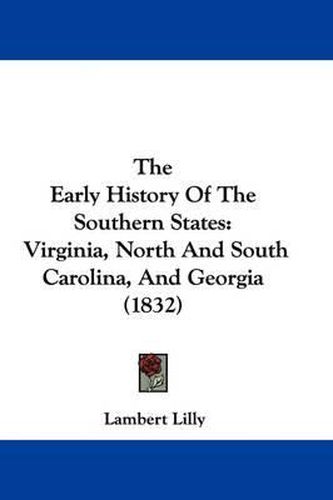 Cover image for The Early History of the Southern States: Virginia, North and South Carolina, and Georgia (1832)