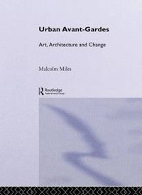 Cover image for Urban Avant-Gardes: Art, Architecture and Change