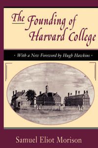 Cover image for The Founding of Harvard College: With a New Foreword by Hugh Hawkins