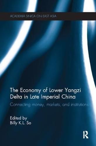 Cover image for The Economy of Lower Yangzi Delta in Late Imperial China: Connecting Money, Markets, and Institutions