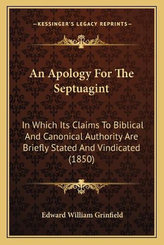 Cover image for An Apology for the Septuagint: In Which Its Claims to Biblical and Canonical Authority Are Briefly Stated and Vindicated (1850)