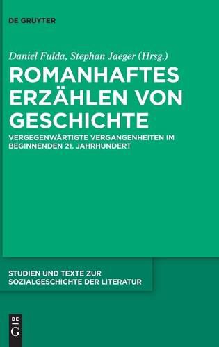 Cover image for Romanhaftes Erzahlen Von Geschichte: Vergegenwartigte Vergangenheiten Im Beginnenden 21. Jahrhundert