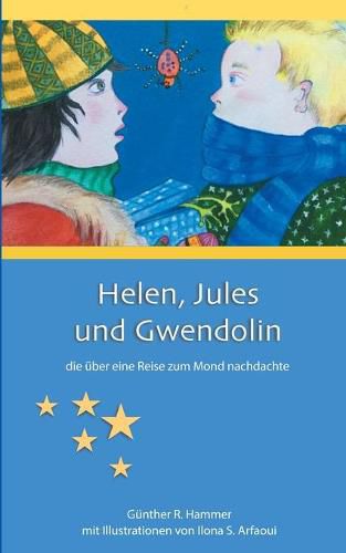 Cover image for Helen, Jules und Gwendolin: die uber eine Reise zum Mond nachdachte