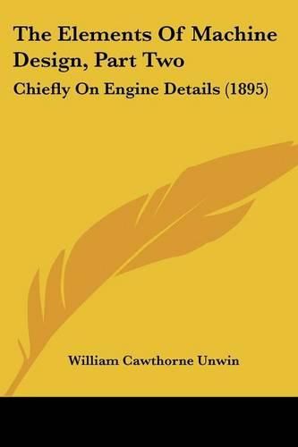 The Elements of Machine Design, Part Two: Chiefly on Engine Details (1895)