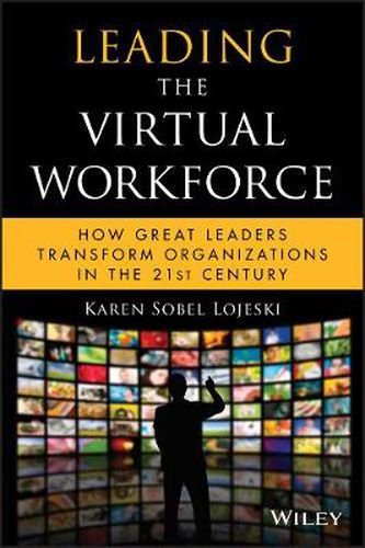 Cover image for Leading the Virtual Workforce: How Great Leaders Transform Organizations in the 21st Century