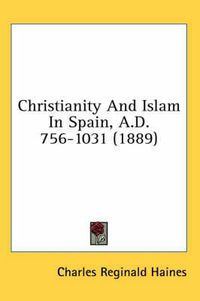 Cover image for Christianity and Islam in Spain, A.D. 756-1031 (1889)