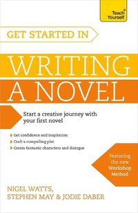 Cover image for Get Started in Writing a Novel: How to write your first novel and create fantastic characters, dialogues and plot