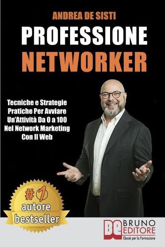 Cover image for Professione Networker: Tecniche e Strategie Pratiche Per Avviare Un'Attivita Da 0 a 100 Nel Network Marketing Con il Web