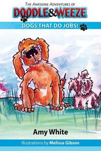 Cover image for The Awesome Adventures of Doodle & Weeze: Dogs That Do Jobs