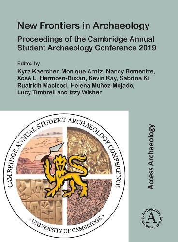 Cover image for New Frontiers in Archaeology: Proceedings of the Cambridge Annual Student Archaeology Conference 2019