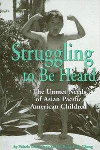 Cover image for Struggling To Be Heard: The Unmet Needs of Asian Pacific American Children