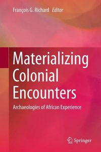 Cover image for Materializing Colonial Encounters: Archaeologies of African Experience