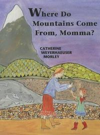 Cover image for Where Do Mountains Come From, Momma?