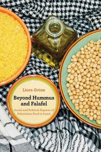 Cover image for Beyond Hummus and Falafel: Social and Political Aspects of Palestinian Food in Israel