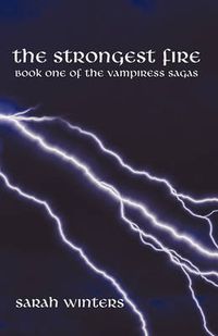 Cover image for The Strongest Fire: Book One of The Vampiress Sagas