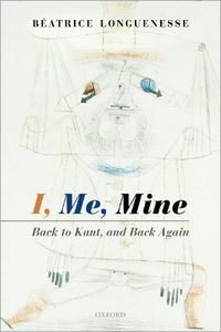 Cover image for I, Me, Mine: Back to Kant, and Back Again