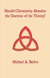 Cover image for Should Christianity Abandon the Doctrine of the Trinity?