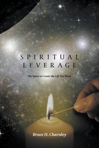 Cover image for Spiritual Leverage: The Space to Create the Life You Want