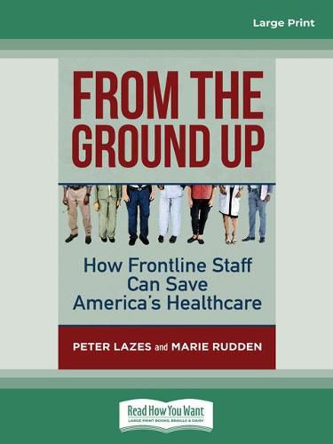 Cover image for From the Ground Up: How Frontline Staff Can Save America's Healthcare