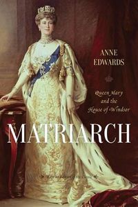 Cover image for Matriarch: Queen Mary and the House of Windsor