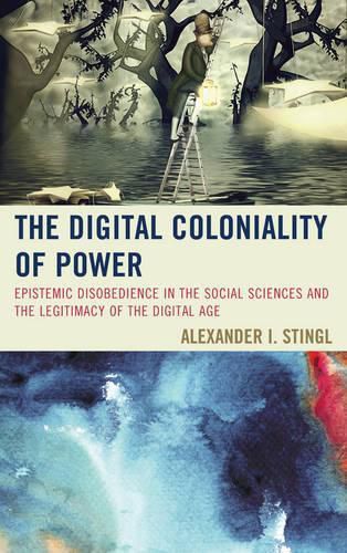 Cover image for The Digital Coloniality of Power: Epistemic Disobedience in the Social Sciences and the Legitimacy of the Digital Age