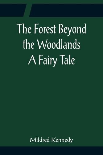 Cover image for The Forest Beyond the Woodlands A Fairy Tale