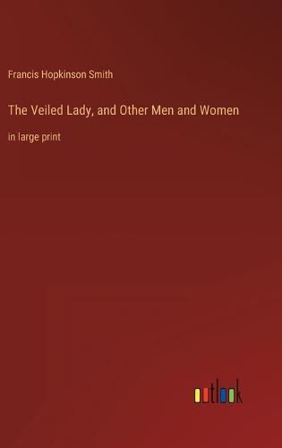 The Veiled Lady, and Other Men and Women