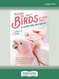 Cover image for Feeding the Birds at Your Table: A guide for Australia