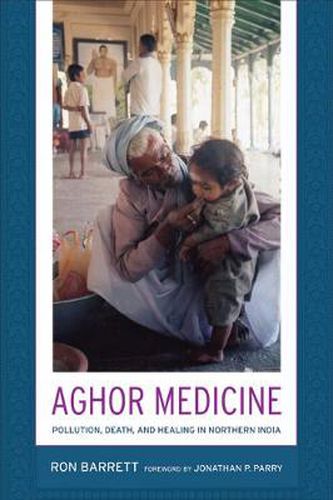 Cover image for Aghor Medicine: Pollution, Death, and Healing in Northern India