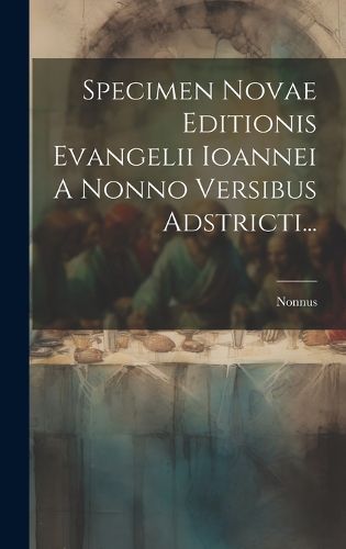 Cover image for Specimen Novae Editionis Evangelii Ioannei A Nonno Versibus Adstricti...