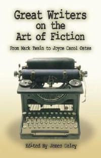 Cover image for Great Writers on the Art of Fiction: From Mark Twain to Joyce Carol Oates