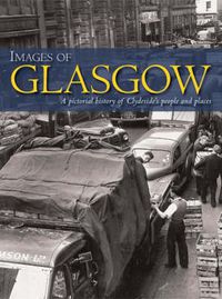 Cover image for Images of Glasgow: A Pictorial History of Clydeside's People and Places