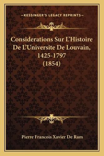 Cover image for Considerations Sur L'Histoire de L'Universite de Louvain, 1425-1797 (1854)