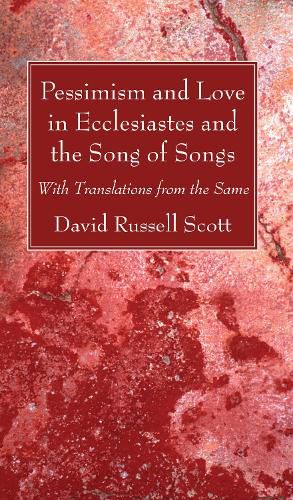 Cover image for Pessimism and Love in Ecclesiastes and the Song of Songs: With Translations from the Same
