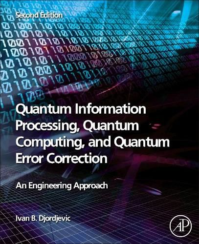 Cover image for Quantum Information Processing, Quantum Computing, and Quantum Error Correction: An Engineering Approach