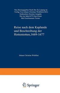 Cover image for Reise Nach Dem Kaplande Und Beschreibung Der Hottentotten 1669-1677: Neu Herausgegeben Nach Der Zu Leipzig Im Verlag Von Johann Christian Wohlfart (1681) Gedruckten Zweiten Ausgabe Des Im Jahre 1679 Zum Ersten Mal Erschienenen Textes