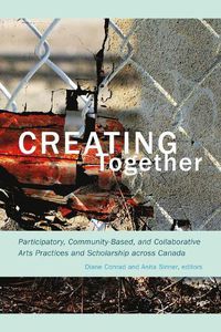 Cover image for Creating Together: Participatory, Community-Based, and Collaborative Arts Practices and Scholarship across Canada