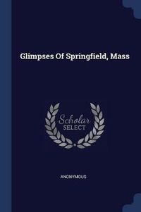 Cover image for Glimpses of Springfield, Mass