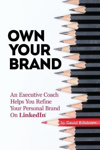 Cover image for Own Your Brand: An Executive Coach Helps You Refine Your Personal Brand on Linkedin